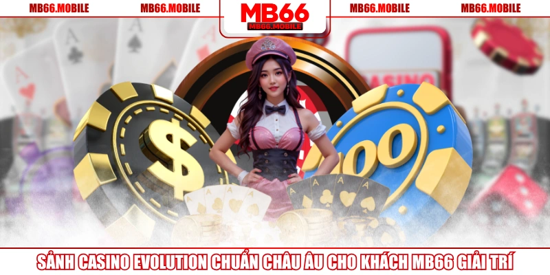 Sảnh Casino Evolution Chuẩn Châu Âu Cho Khách MB66 Giải Trí