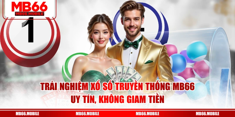 Trải nghiệm xổ số truyền thống MB66 uy tín, không giam tiền